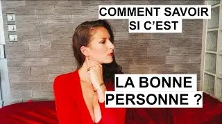 Comment savoir si c'est LA bonne personne ? 🔐