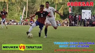 MEUKEK VS TAPAKTUAN | Babak 8 Besar Turnamen Sepak Bola Piala Bupati Aceh Selatan