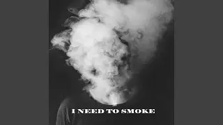 I Need to Smoke
