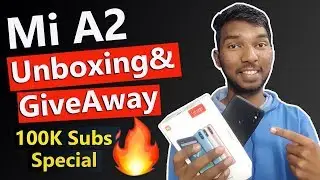 Mi A2 Unboxing & Give Away 🔥🔥 100k Subscribers Party