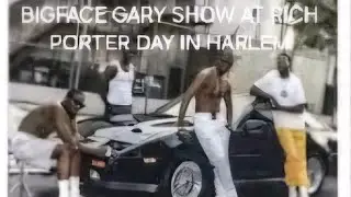 BIGFACE GARY SHOW AT RICH PORTER DAY IN HARLEM!