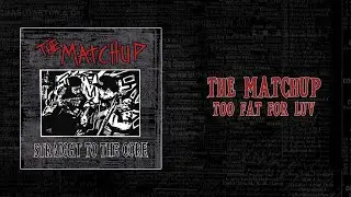 The Matchup - Too Fat For Luv ( Lyrics Video )