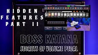 SECRETS OF VOLUME PEDAL - HIDDEN FEATURES OF BOSS KATANA