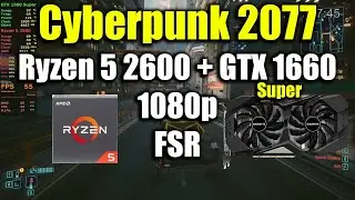 Cyberpunk 2077 - Ryzen 5 2600 + GTX 1660 Super