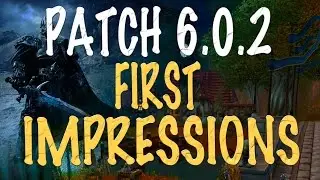 WoW Patch 6.0.2 First Impressions (Review)