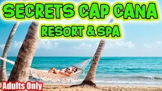 SECRETS CAP CANA RESORT AND SPA - Cool Facts and Tips