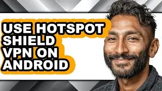 How to Use Hotspot Shield Vpn on Android - Step by Step