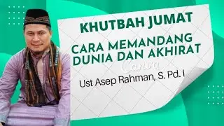 Cara Memandang Dunia dan Akhirat | Ust Asep Rahman, S. Pd. I
