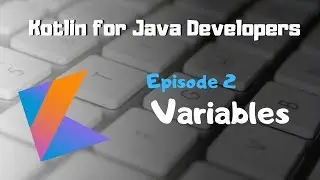 Kotlin for Java Developers ~ Episode 2: Variables and Constants