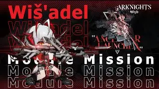 [Arknights] Wiš'adel Module Mission | DM-5 Solo