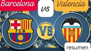 Barcelona vs Valencia resumen