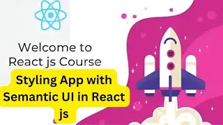 Styling App with Semantic UI in React js | React js full course