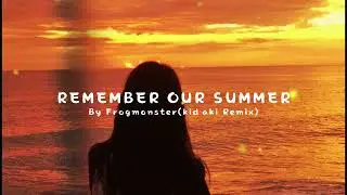Frogmonster - Remember our summer(kid aki Remix)