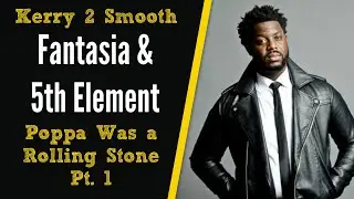 Fantasia and 5th Element Poppa was a Rolling Stone pt1