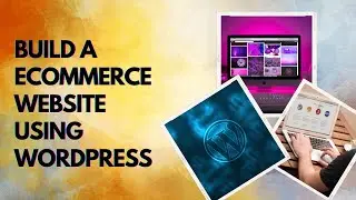 Build a Ecommerce website using WordPress