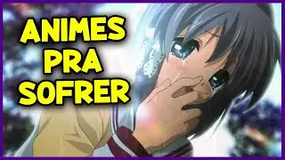 7 ANIMES TRISTES PRA CHORAR!!!