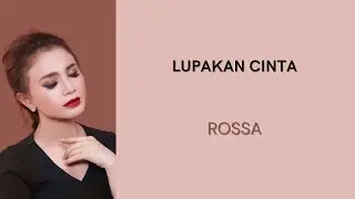 ROSSA - LUPAKAN CINTA | LIRIK LAGU