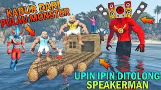 UPlN IPlN DITOLONG SPEAKERMAN KABUR DARI PULAU M0NST3R, ULTRAM4N KAGET - GTA 5 B0CIL SULTAN