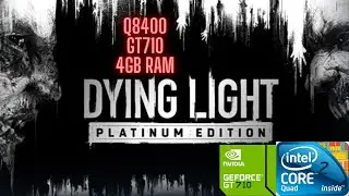dying light - Platinum Edition - Teste /Core 2 Quad Q8400 /GT710 /4GB RAM