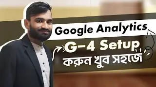 Google Analytics 4 ( GA4) কিভাবে সেট আপ করবেন? Complete Google Analytics Setup  Bangla Tutorial