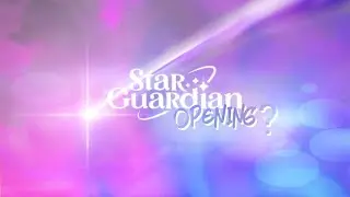 Star Guardian Opening? :0