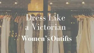 Dress Like a Victorian - Women's Outfits