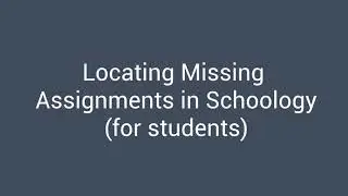 Locating Missing Assignments in Schoology (for students)