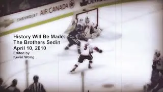 History Will Be Made: The Brothers Sedin (April 10, 2010) - Edited by Kevin Wong