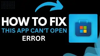 How to Fix “This App Can’t Open” Microsoft Store Error (2025 Guide)