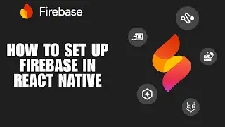 How To Set Up Firebase in React Native (Configuration Tutorial)