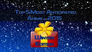 Top 5 Most Anticipated Anime of Winter 2015