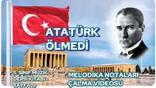 Atatürk Ölmedi 5. Sınıf Yeni Müzik Dersi Kitabı Sayfa 18 Melodika Notaları ve Çalma Videosu