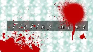 🌚Meme🌚🌺Ticking🌺✝️🌈Gacha Life🌈✝️