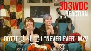 [303WDC] GOT7(갓세븐) “Never Ever” M/V Reaction