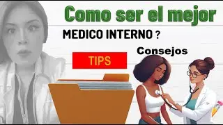 CONSEJOS claves para ser UN EXCELENTE MEDICO INTERNO