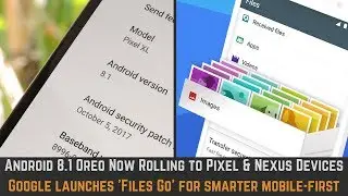 Android 8.1 Oreo Now Rolling to Pixel & Nexus Devices| Google launches 'Files Go'