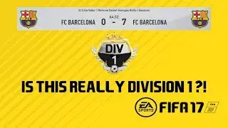 IS THIS REALLY DIVISION 1 IN FIFA 17? FIFA 17 7-0 DIVISION 1 GAMEPLAY