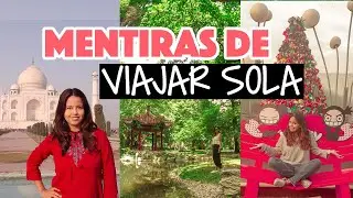 ¿Mentiras sobre viajar sola? Esta es la verdad