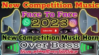 New Competition Music Face To Face New Competition Music Horn Over Bass 2023 Dj Competition Music