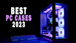 Best PC Cases in 2023 - top computer housing for your build