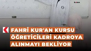 Fahri Kur'an kursu öğreticileri kadroya alınmayı bekliyor