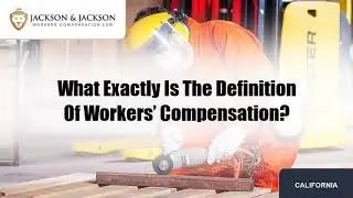 What Exactly Is The Definition Of Workers’ Compensation?