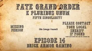Fate/Grand Order | E Pluribus Unum EP 14 | Brick Armor Gaming