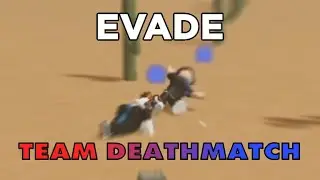 Evade - Team Deathmatch(guide maybe)