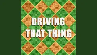 Driving That Thing