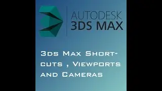 3ds Max Shortcuts , Viewports and Cameras