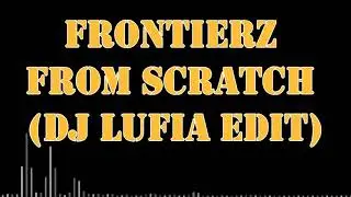 Frontierz - From Scratch (DJ Lufia 2021 edit)