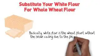 Substitute Your White Flour For Whole Wheat Flour