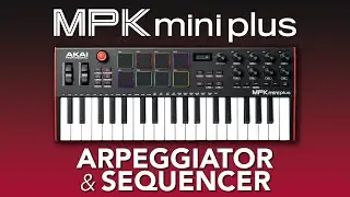 Akai Pro MPK Mini Plus | How to Use the Sequencer & Arpeggiator