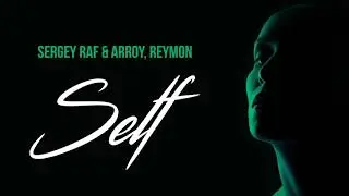 Sergey Raf and ARROY & Reymon - Self[Official]